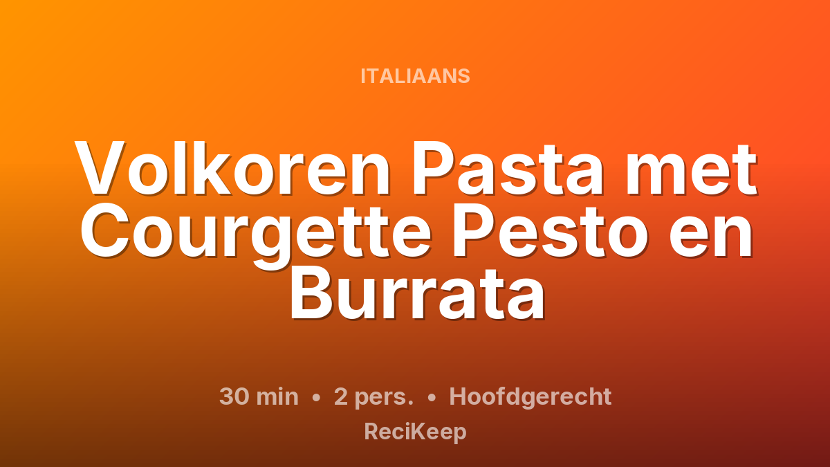 Receptkaart Volkoren Pasta met Courgette Pesto en Burrata – Hoofdgerecht