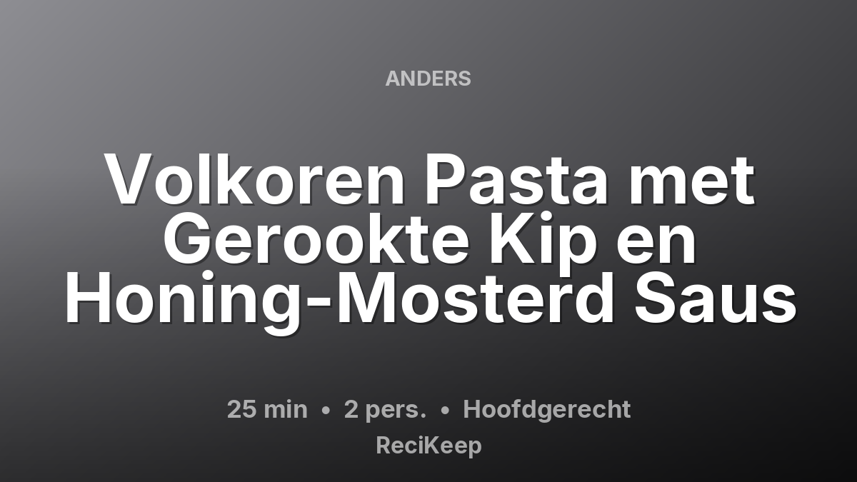 Receptkaart Volkoren Pasta met Gerookte Kip en Honing-Mosterd Saus – Hoofdgerecht