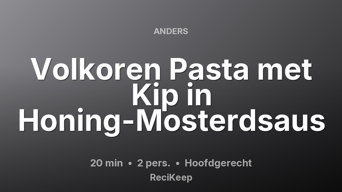 Receptkaart Volkoren Pasta met Kip in Honing-Mosterdsaus – Hoofdgerecht