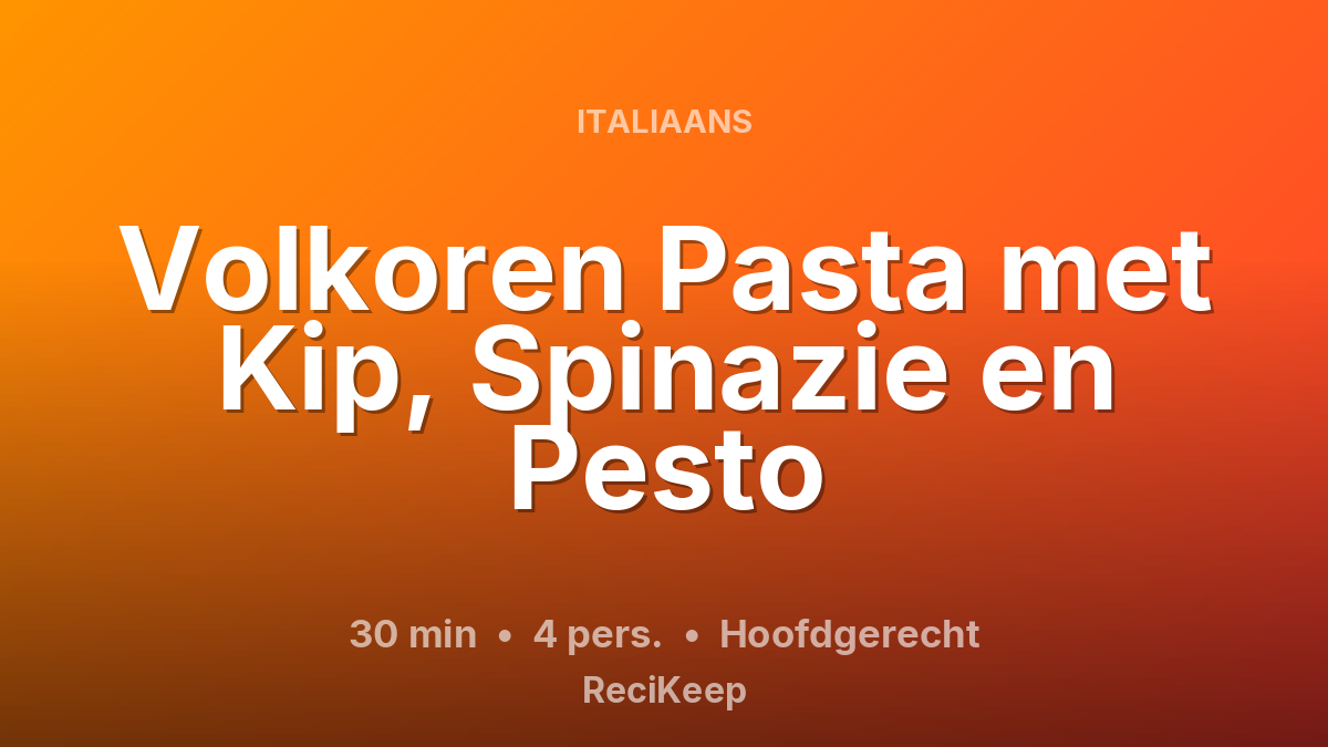 Receptkaart Volkoren Pasta met Kip, Spinazie en Pesto – Hoofdgerecht