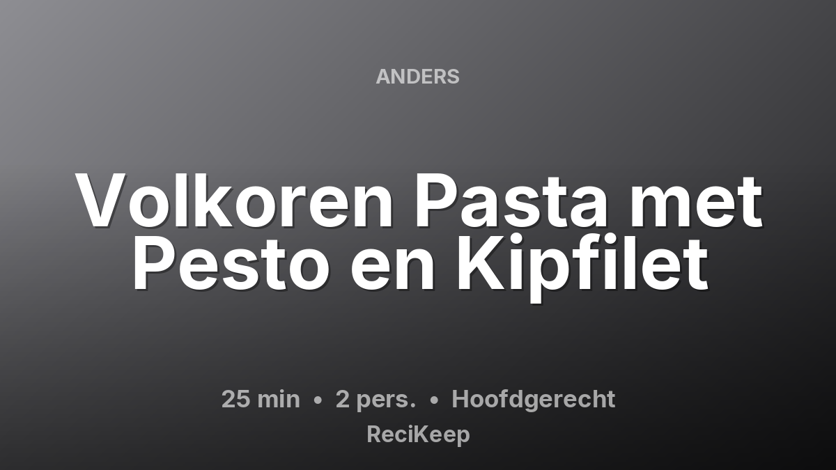 Receptkaart Volkoren Pasta met Pesto en Kipfilet – Hoofdgerecht