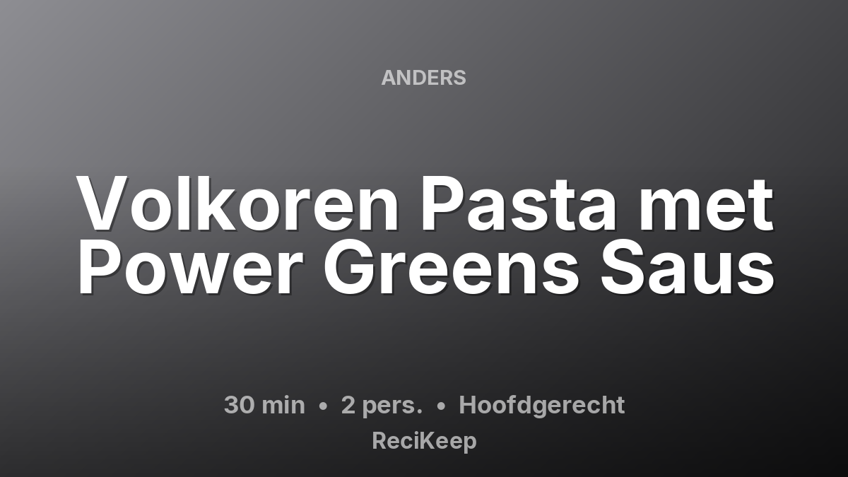 Receptkaart Volkoren Pasta met Power Greens Saus – Hoofdgerecht