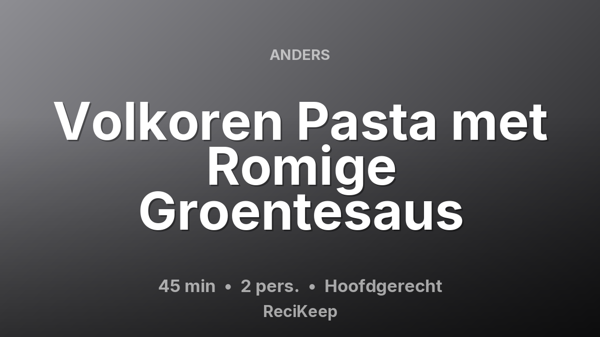 Receptkaart Volkoren Pasta met Romige Groentesaus – Hoofdgerecht