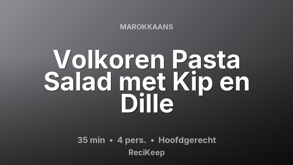 Receptkaart Volkoren Pasta Salad met Kip en Dille – Hoofdgerecht