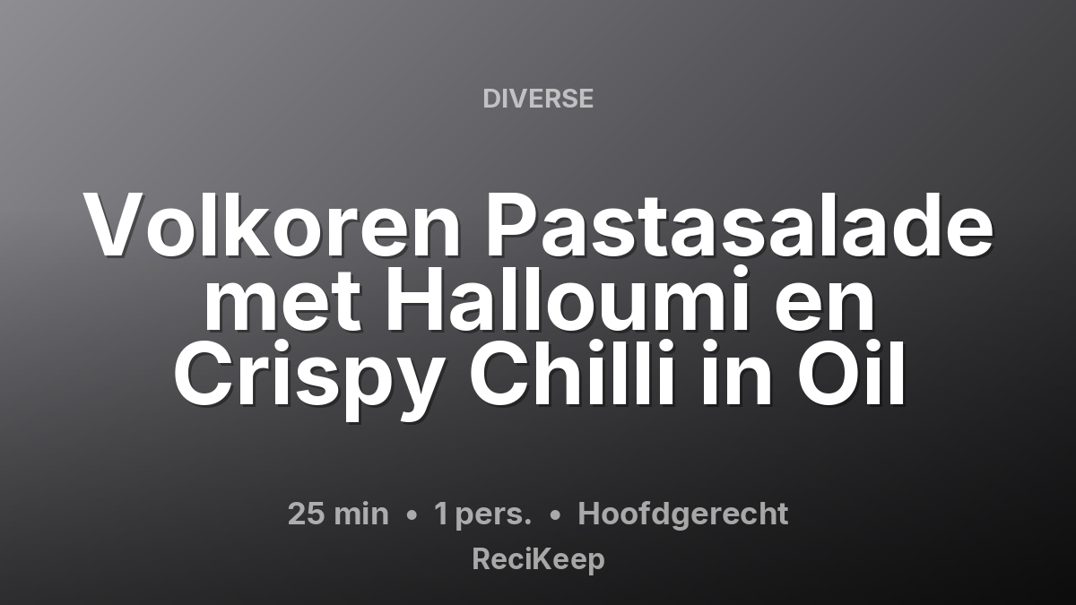 Receptkaart Volkoren Pastasalade met Halloumi en Crispy Chilli in Oil – Hoofdgerecht