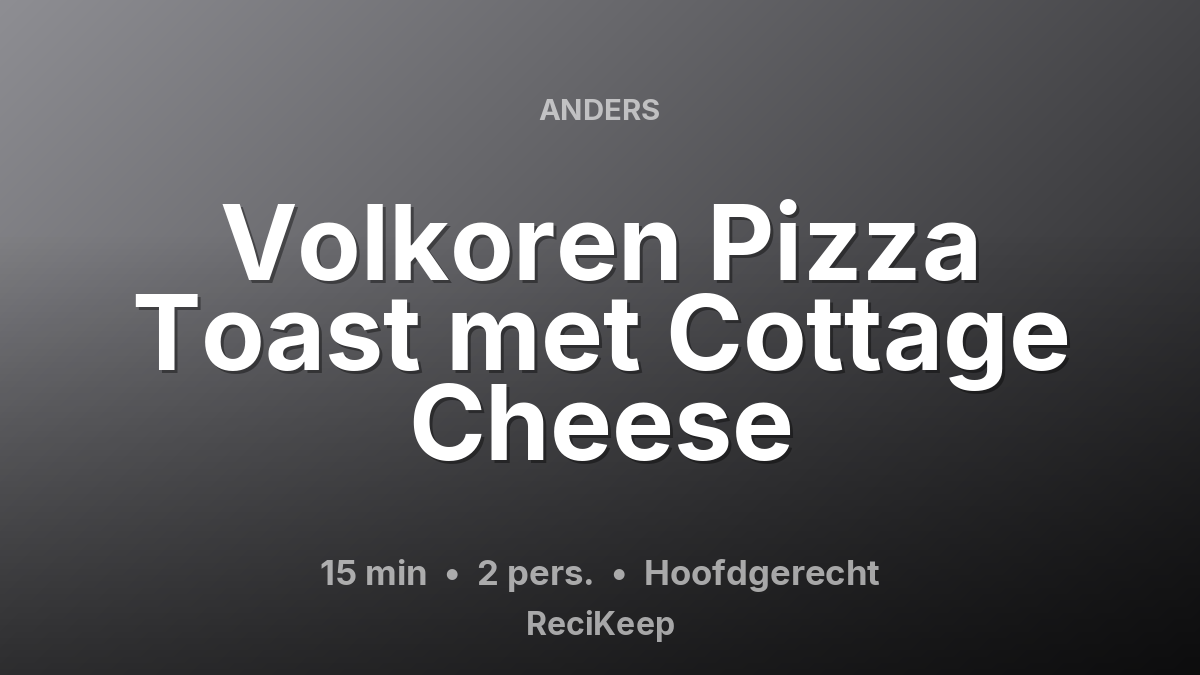 Receptkaart Volkoren Pizza Toast met Cottage Cheese – Hoofdgerecht