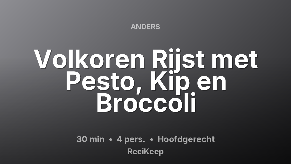 Receptkaart Volkoren Rijst met Pesto, Kip en Broccoli – Hoofdgerecht