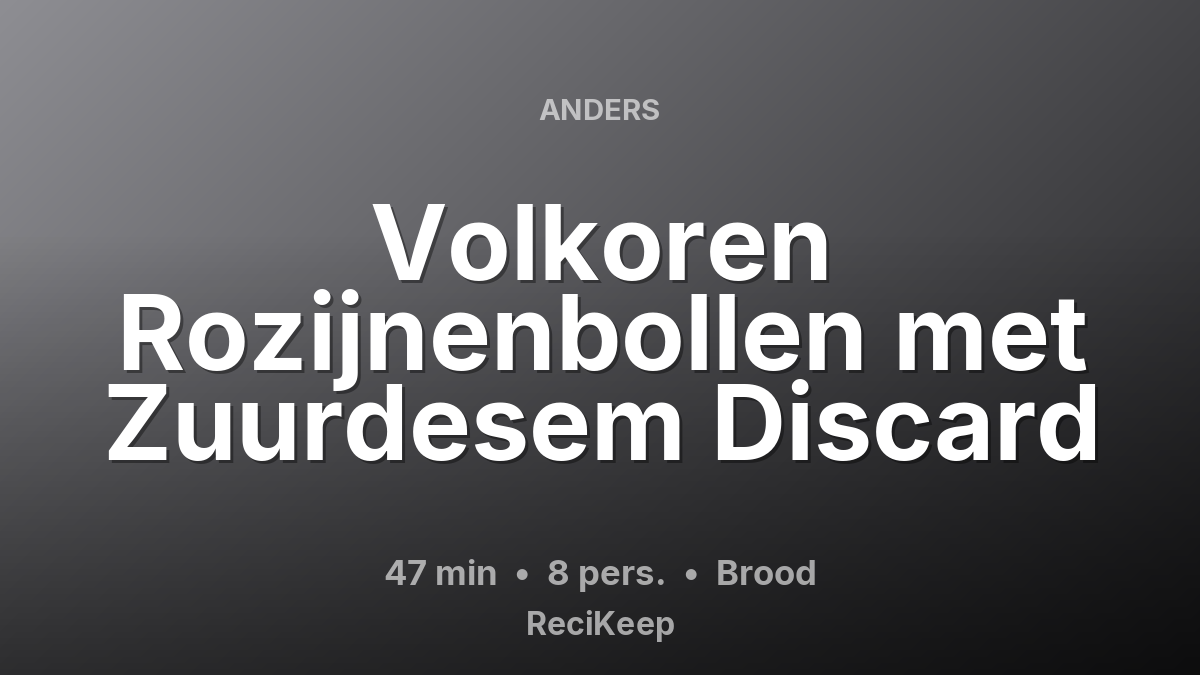 Receptkaart Volkoren Rozijnenbollen met Zuurdesem Discard – Brood