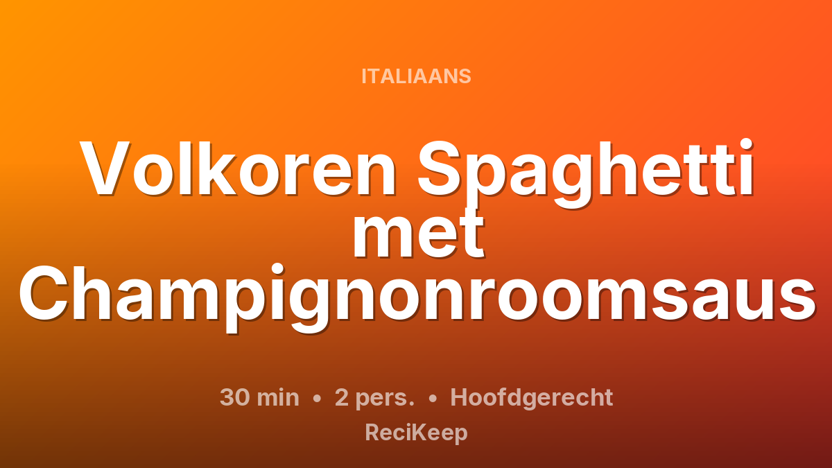 Receptkaart Volkoren Spaghetti met Champignonroomsaus – Hoofdgerecht