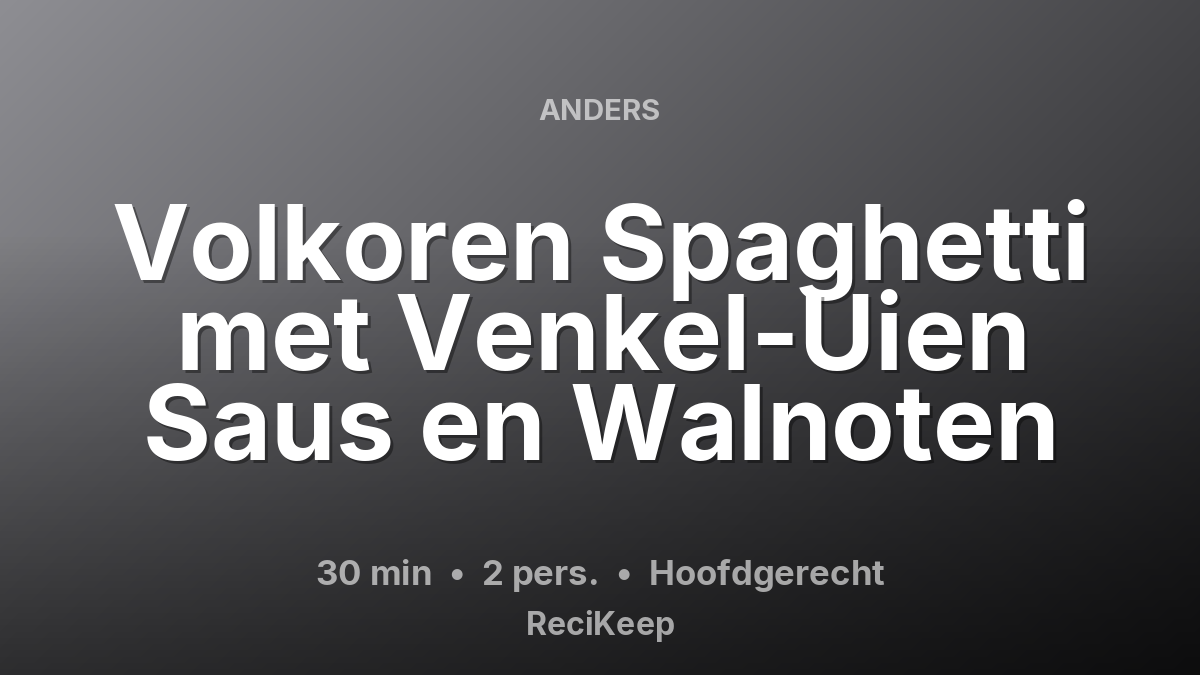 Receptkaart Volkoren Spaghetti met Venkel-Uien Saus en Walnoten – Hoofdgerecht