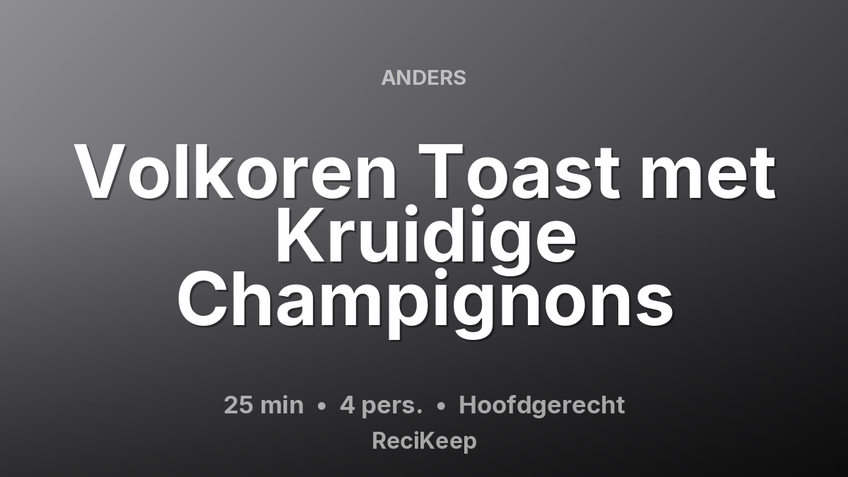Receptkaart Volkoren Toast met Kruidige Champignons – Hoofdgerecht