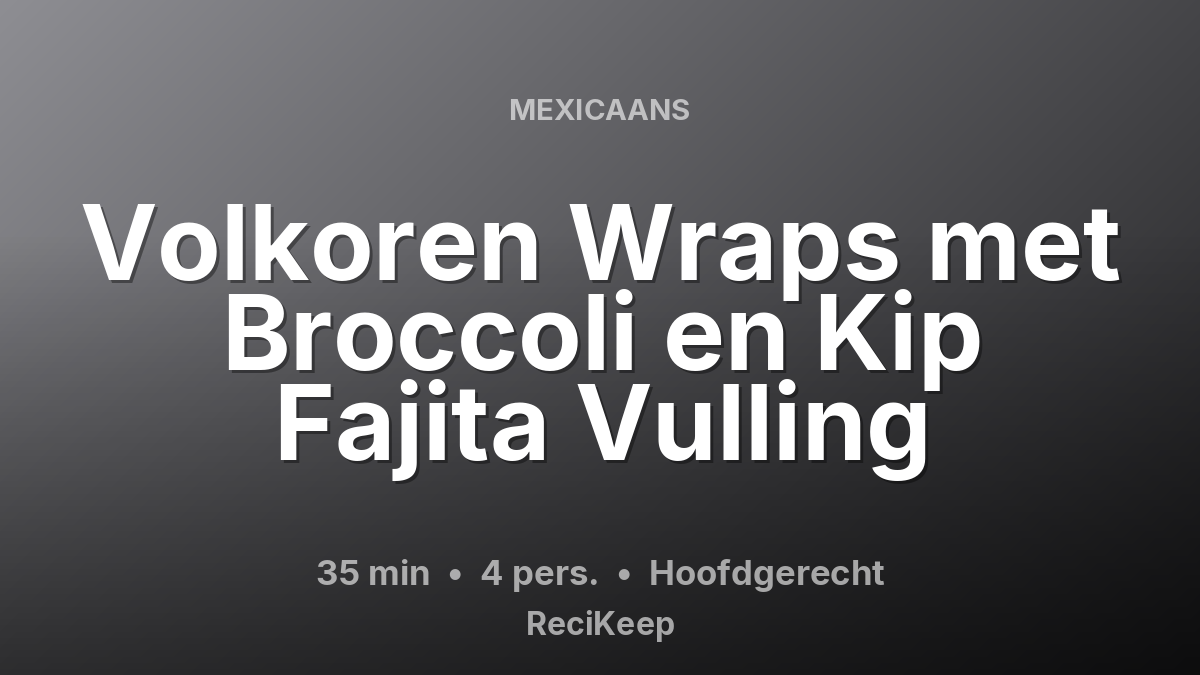 Receptkaart Volkoren Wraps met Broccoli en Kip Fajita Vulling – Hoofdgerecht