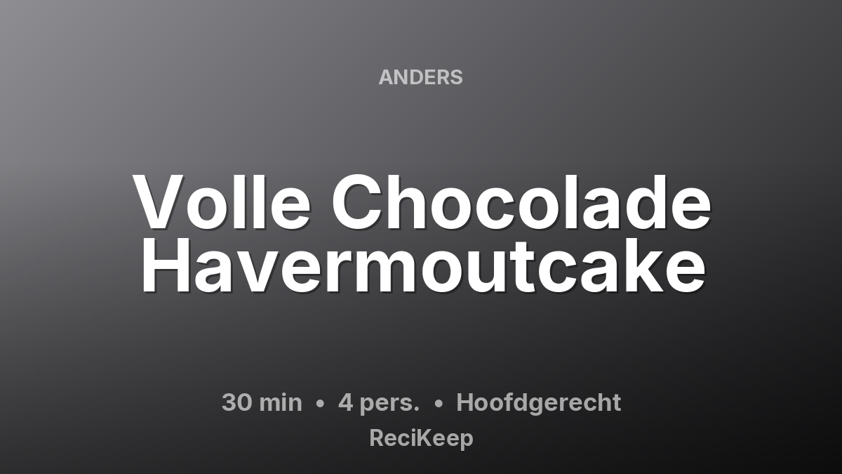 Receptkaart Volle Chocolade Havermoutcake – Hoofdgerecht