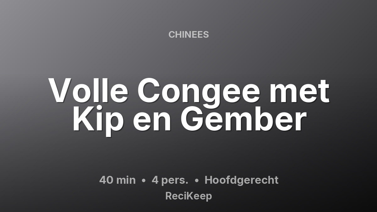 Receptkaart Volle Congee met Kip en Gember – Hoofdgerecht