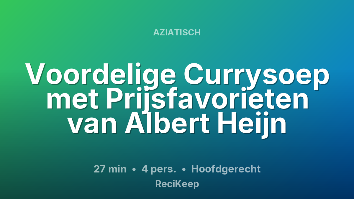 Receptkaart Voordelige Currysoep met Prijsfavorieten van Albert Heijn – Hoofdgerecht