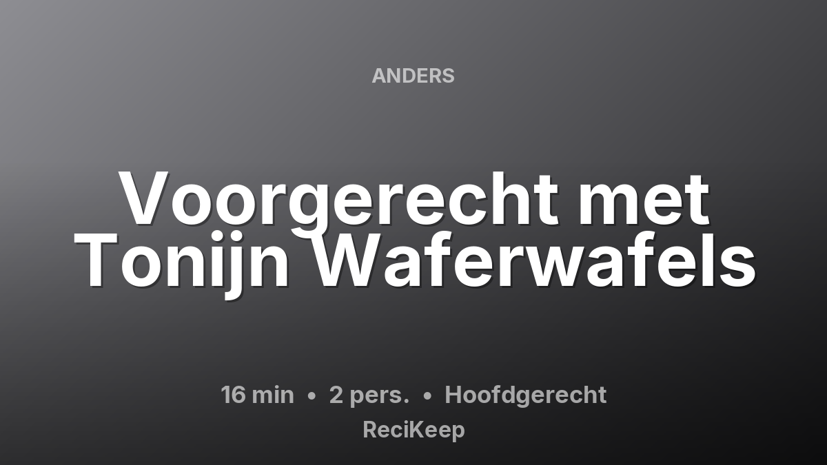Receptkaart Voorgerecht met Tonijn Waferwafels – Hoofdgerecht