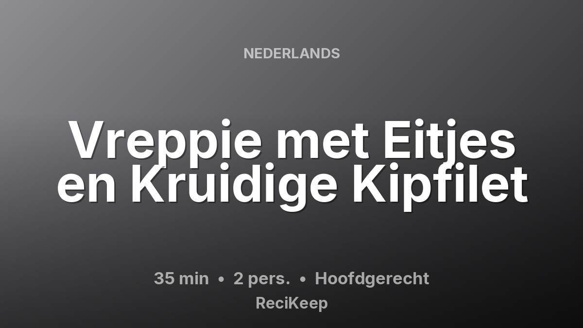 Receptkaart Vreppie met Eitjes en Kruidige Kipfilet – Hoofdgerecht