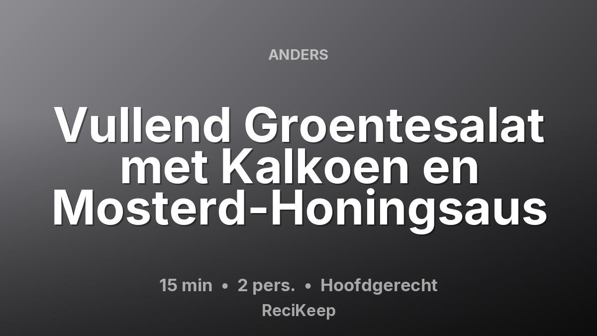 Receptkaart Vullend Groentesalat met Kalkoen en Mosterd-Honingsaus – Hoofdgerecht