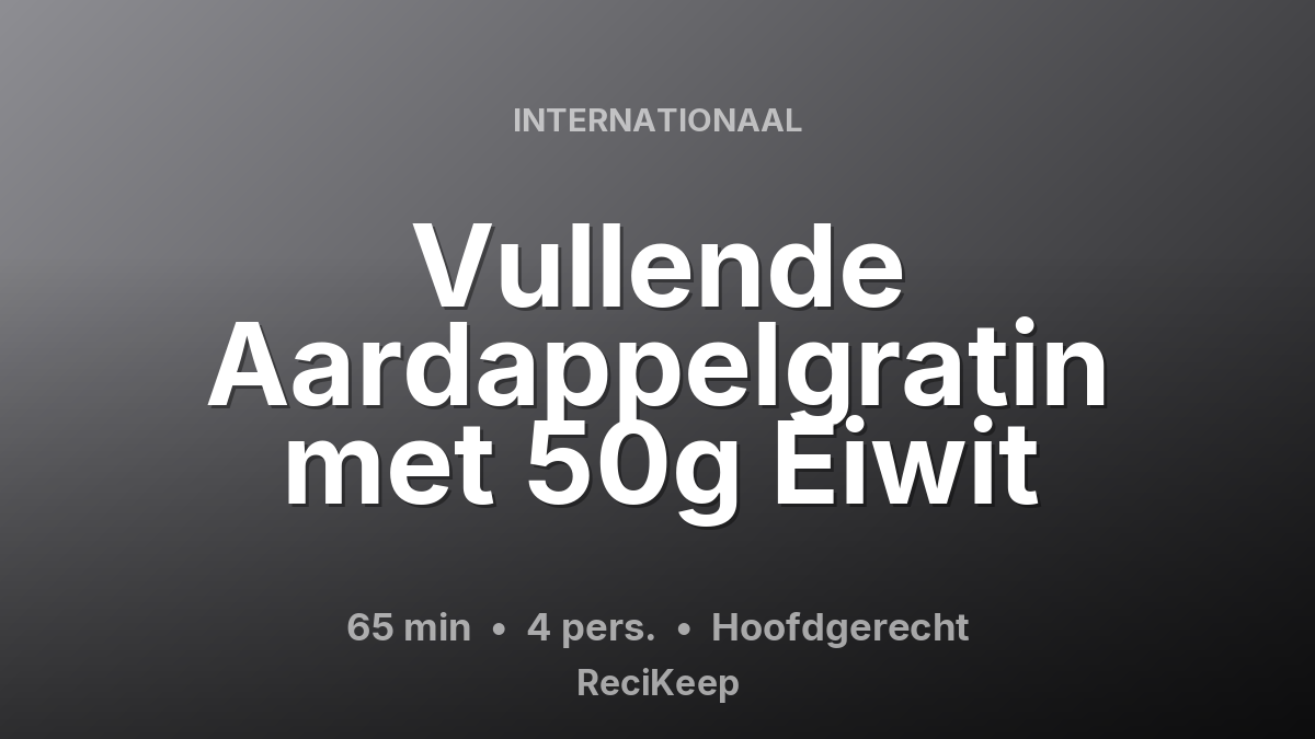 Receptkaart Vullende Aardappelgratin met 50g Eiwit – Hoofdgerecht