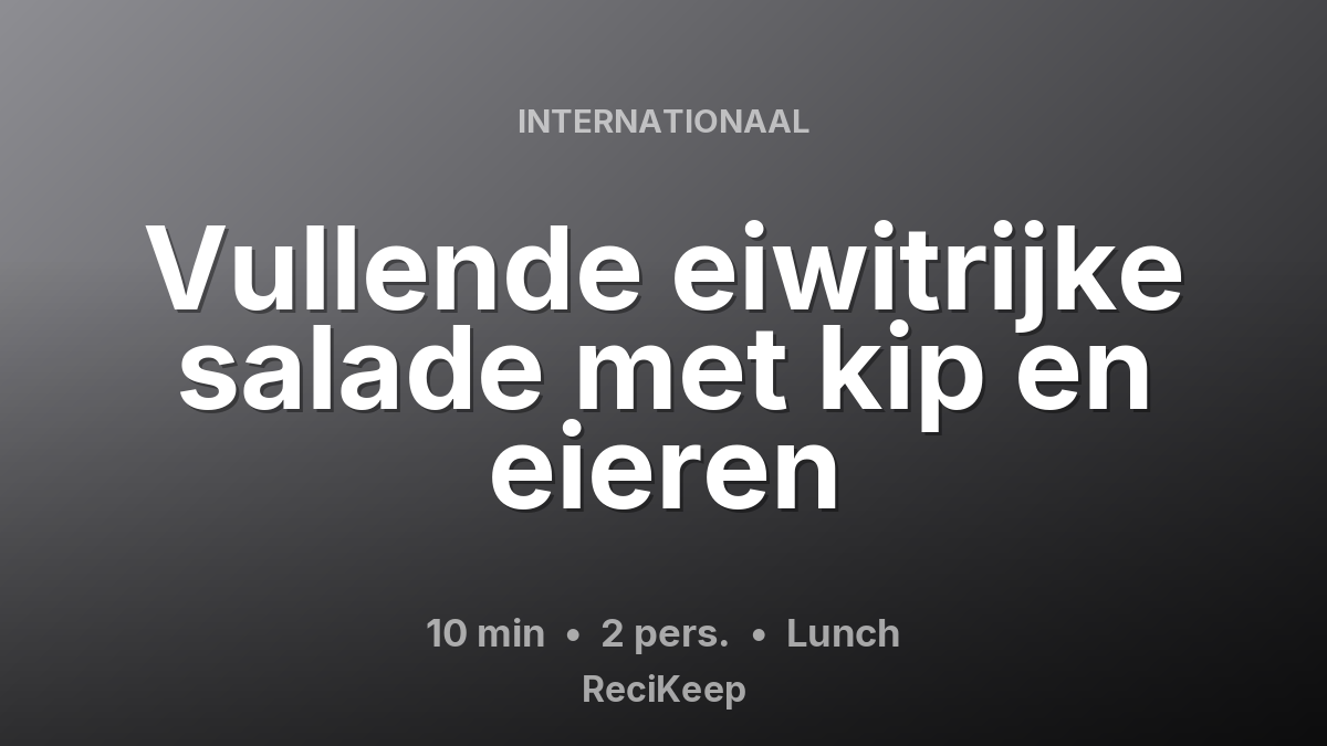 Receptkaart Vullende eiwitrijke salade met kip en eieren – Lunch
