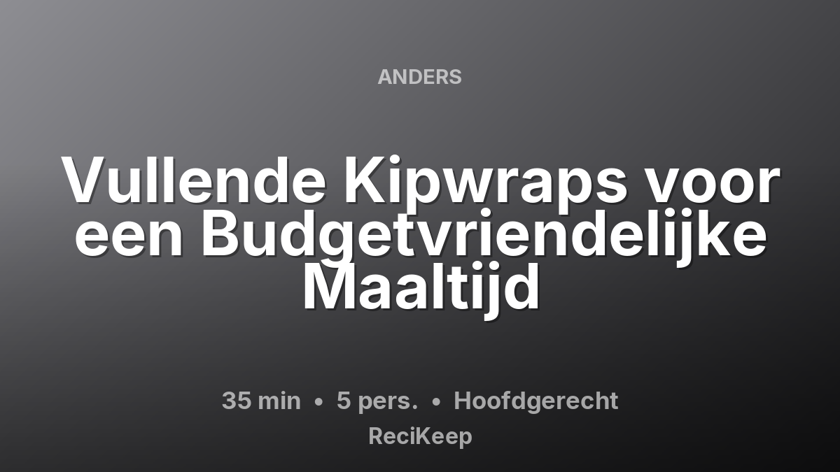 Receptkaart Vullende Kipwraps voor een Budgetvriendelijke Maaltijd – Hoofdgerecht