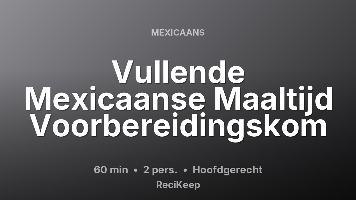 Receptkaart Vullende Mexicaanse Maaltijd Voorbereidingskom – Hoofdgerecht