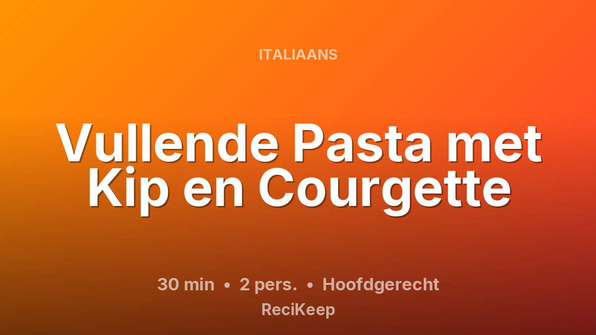 Receptkaart Vullende Pasta met Kip en Courgette – Hoofdgerecht