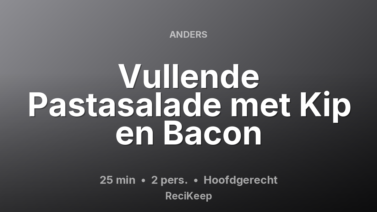 Receptkaart Vullende Pastasalade met Kip en Bacon – Hoofdgerecht