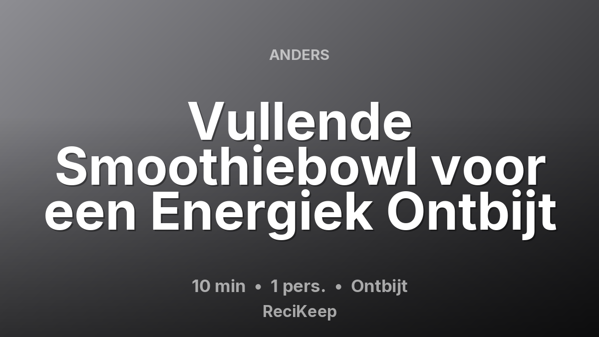 Receptkaart Vullende Smoothiebowl voor een Energiek Ontbijt – Ontbijt