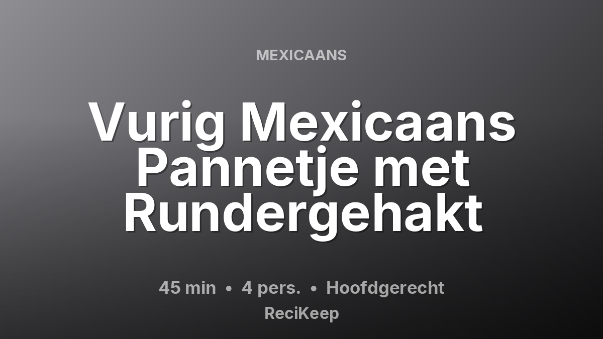 Receptkaart Vurig Mexicaans Pannetje met Rundergehakt – Hoofdgerecht