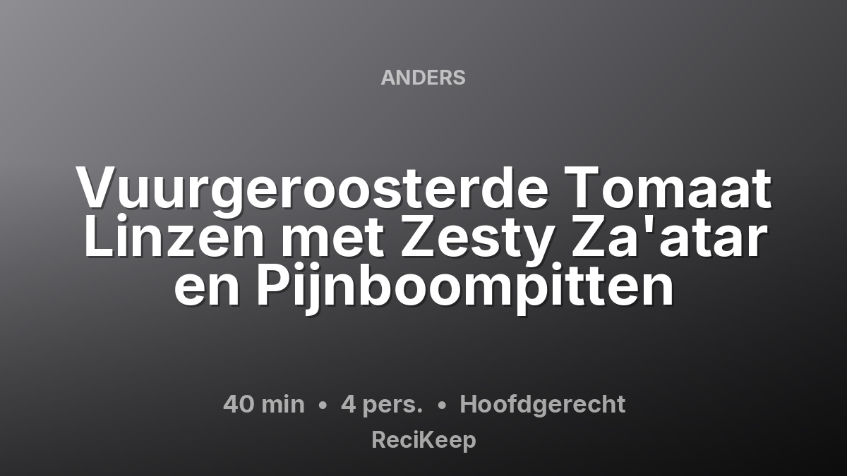 Receptkaart Vuurgeroosterde Tomaat Linzen met Zesty Za'atar en Pijnboompitten – Hoofdgerecht