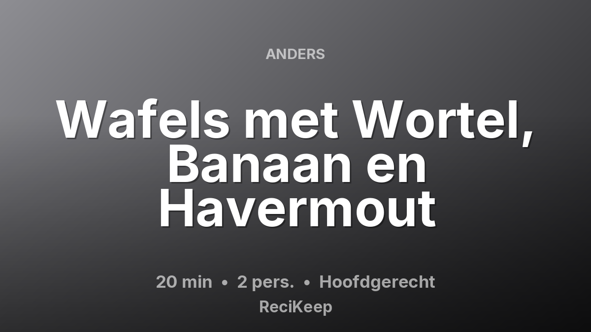 Receptkaart Wafels met Wortel, Banaan en Havermout – Hoofdgerecht