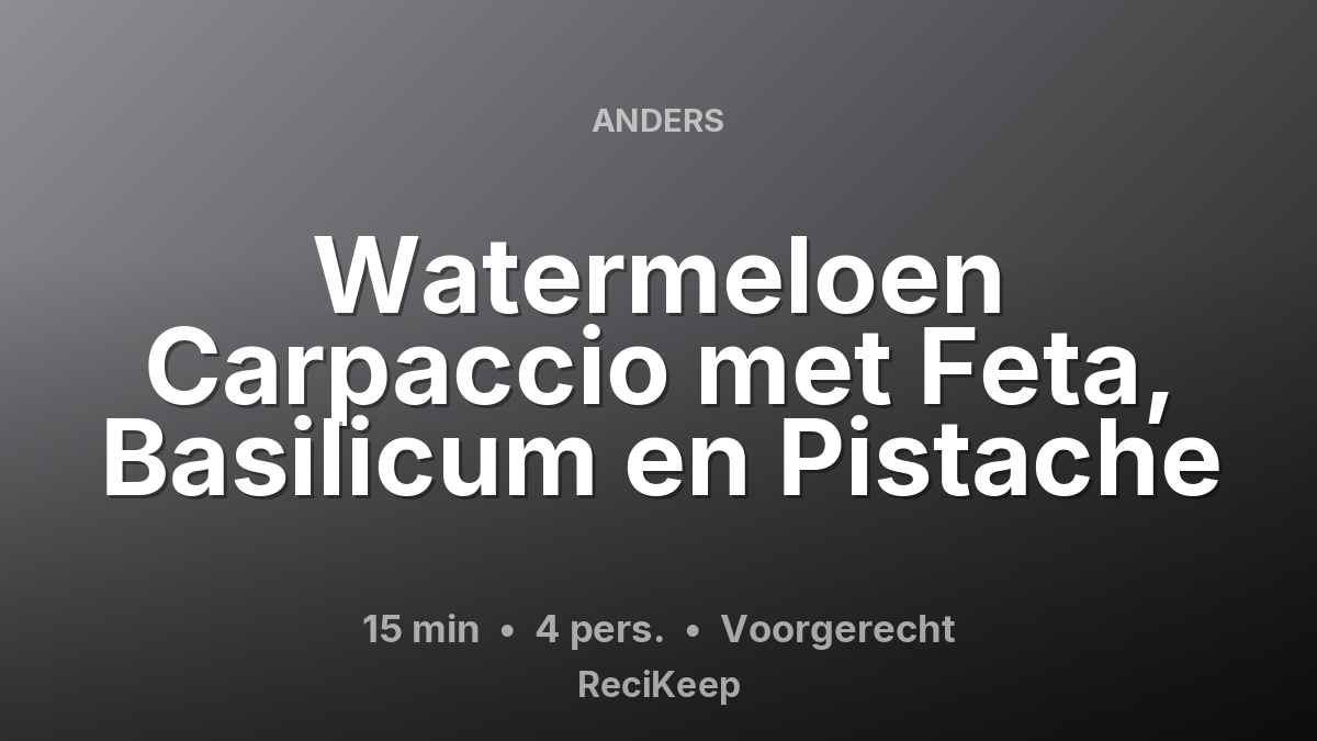 Receptkaart Watermeloen Carpaccio met Feta, Basilicum en Pistache – Voorgerecht