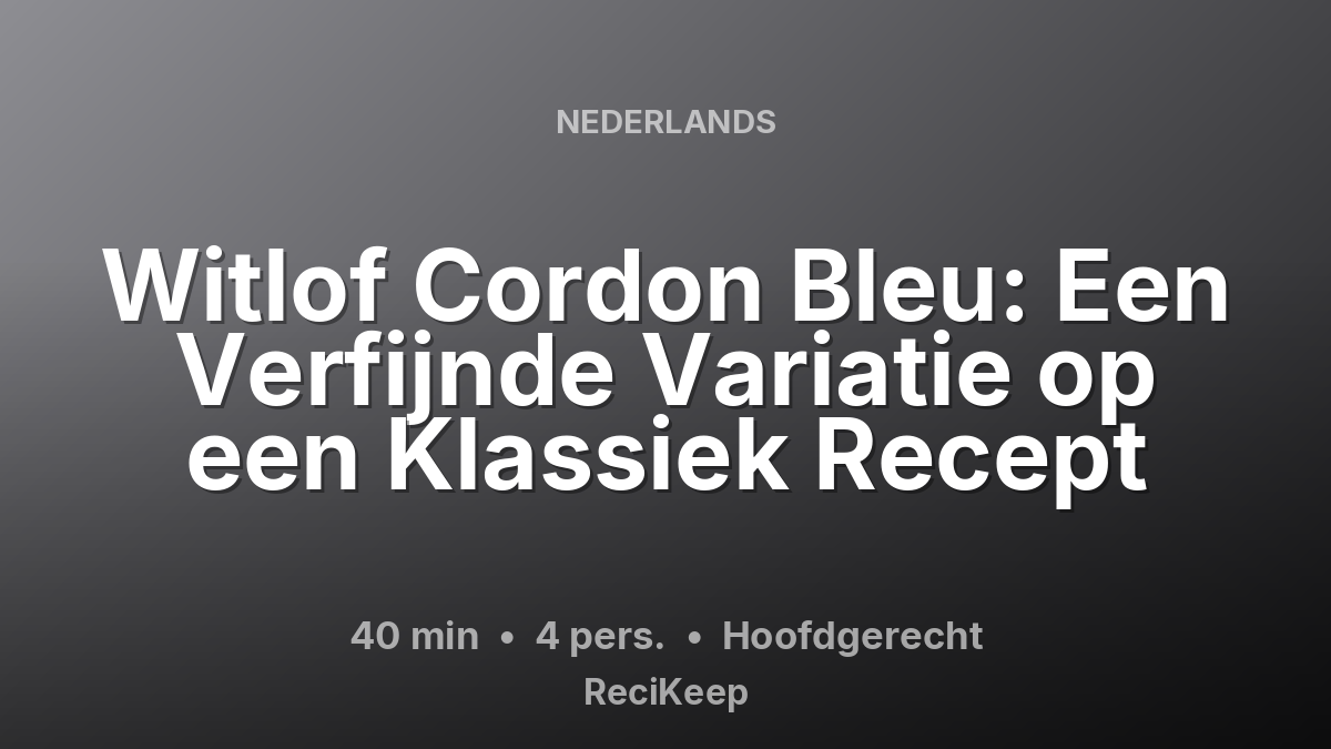 Receptkaart Witlof Cordon Bleu: Een Verfijnde Variatie op een Klassiek Recept – Hoofdgerecht
