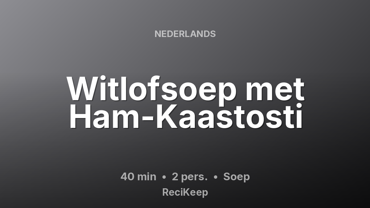 Receptkaart Witlofsoep met Ham-Kaastosti – Soep