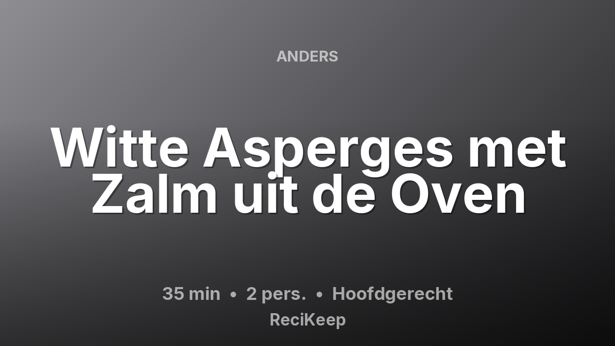 Receptkaart Witte Asperges met Zalm uit de Oven – Hoofdgerecht