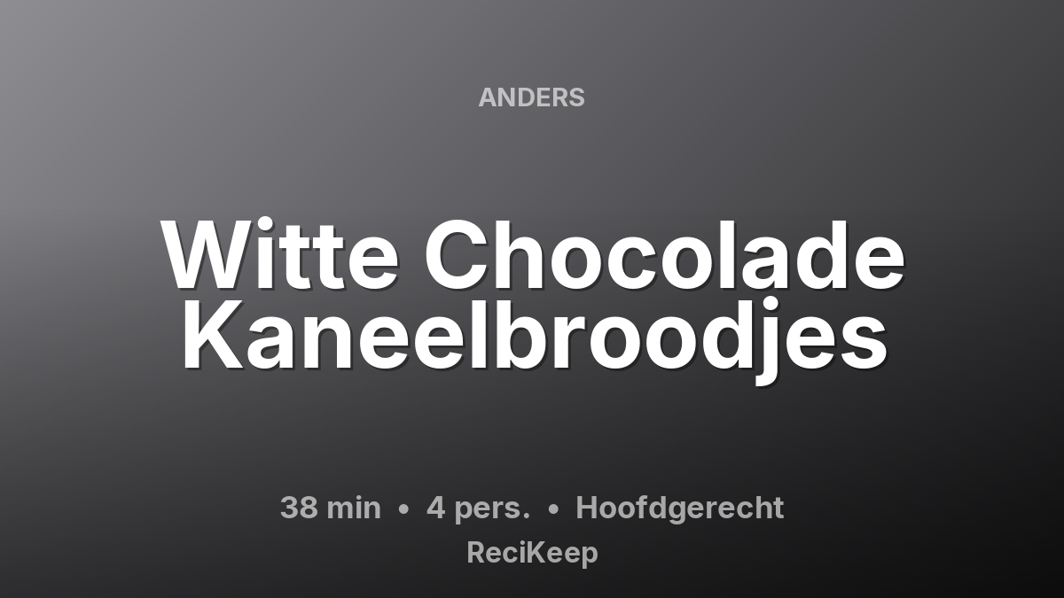 Receptkaart Witte Chocolade Kaneelbroodjes – Hoofdgerecht