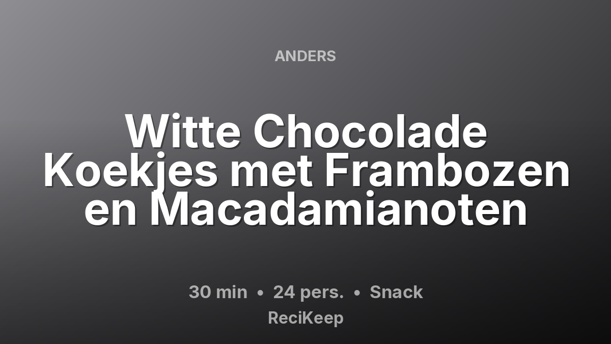 Receptkaart Witte Chocolade Koekjes met Frambozen en Macadamianoten – Snack