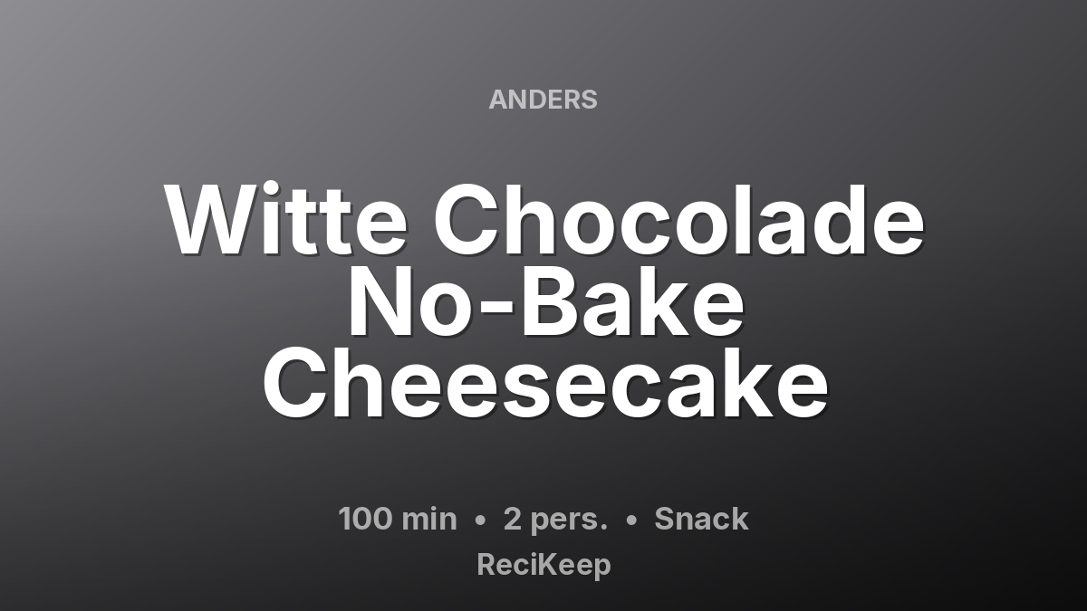 Receptkaart Witte Chocolade No-Bake Cheesecake – Snack