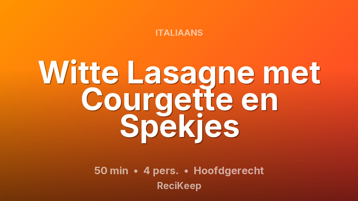 Receptkaart Witte Lasagne met Courgette en Spekjes – Hoofdgerecht