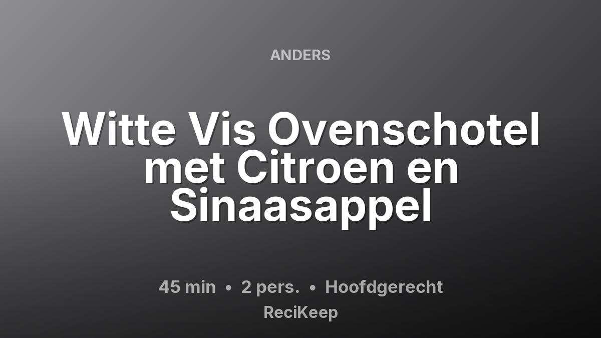 Receptkaart Witte Vis Ovenschotel met Citroen en Sinaasappel – Hoofdgerecht