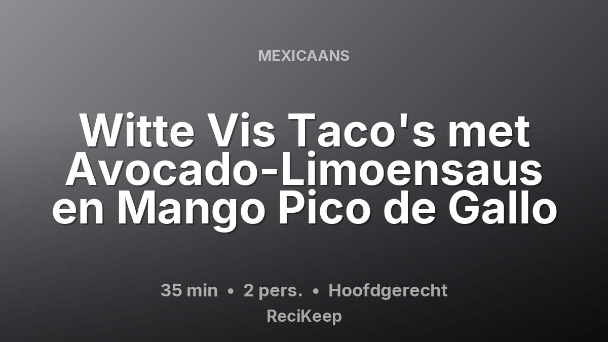 Receptkaart Witte Vis Taco's met Avocado-Limoensaus en Mango Pico de Gallo – Hoofdgerecht