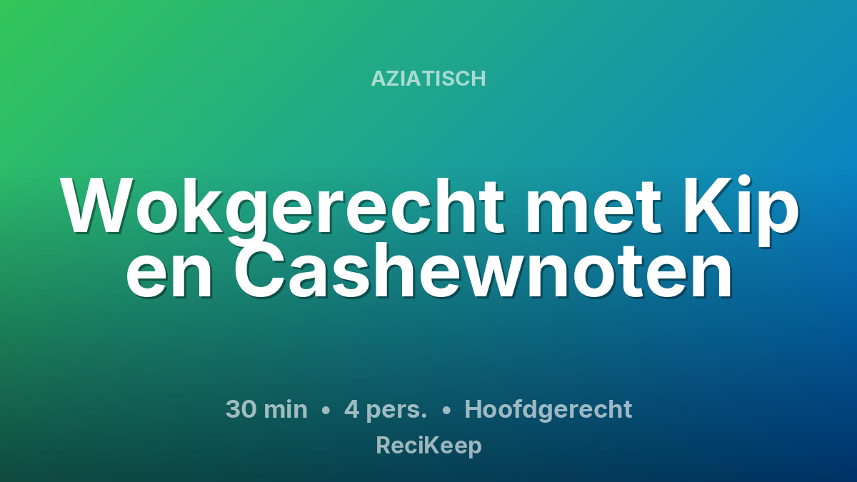 Receptkaart Wokgerecht met Kip en Cashewnoten – Hoofdgerecht