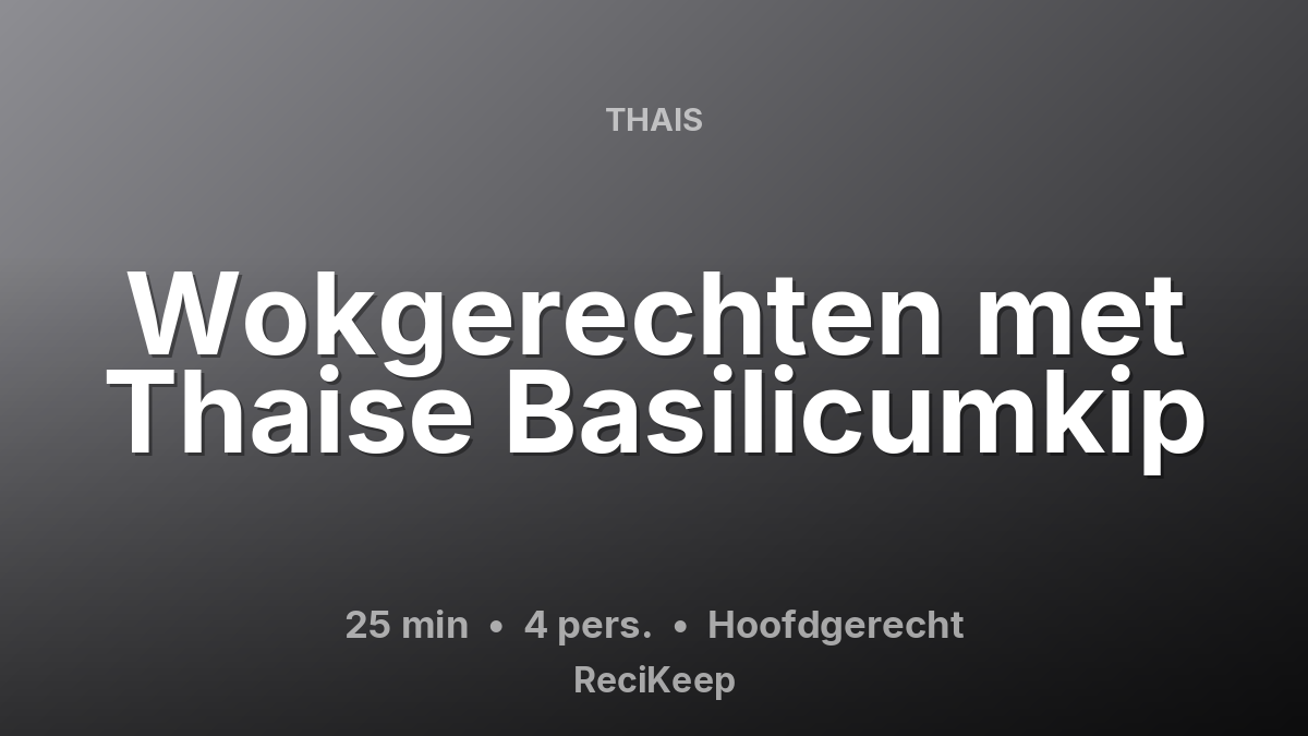 Receptkaart Wokgerechten met Thaise Basilicumkip – Hoofdgerecht