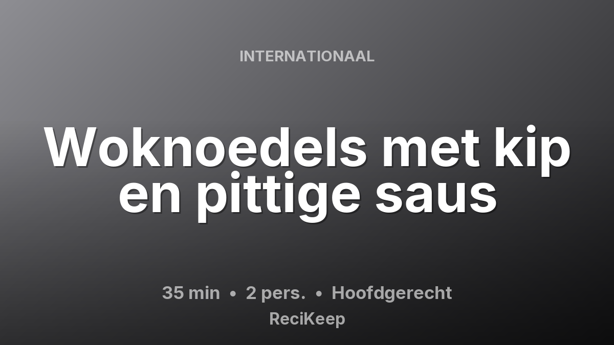 Receptkaart Woknoedels met kip en pittige saus – Hoofdgerecht