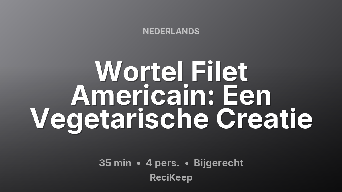 Receptkaart Wortel Filet Americain: Een Vegetarische Creatie – Bijgerecht