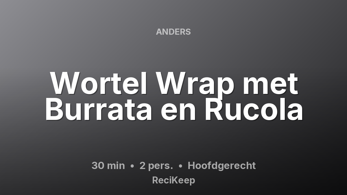 Receptkaart Wortel Wrap met Burrata en Rucola – Hoofdgerecht
