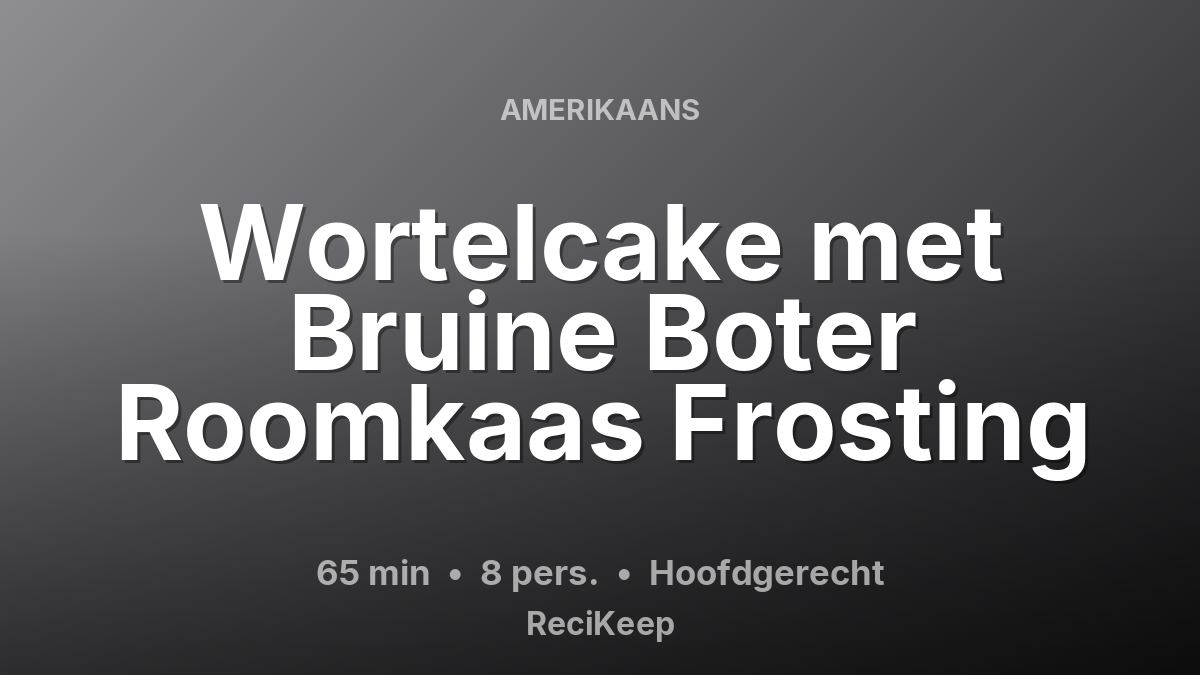 Receptkaart Wortelcake met Bruine Boter Roomkaas Frosting – Hoofdgerecht