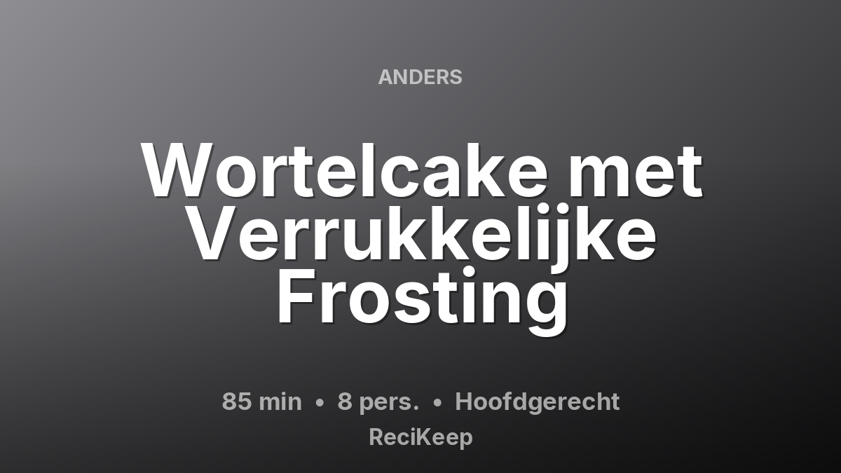 Receptkaart Wortelcake met Verrukkelijke Frosting – Hoofdgerecht