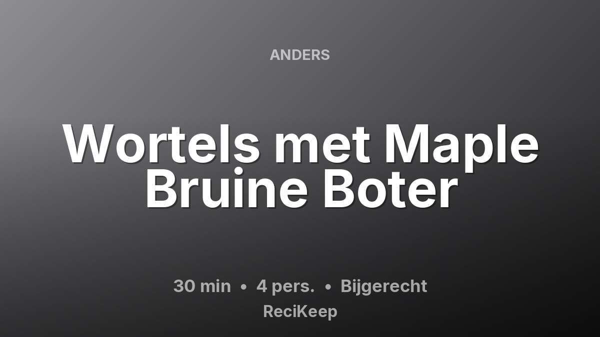 Receptkaart Wortels met Maple Bruine Boter – Bijgerecht